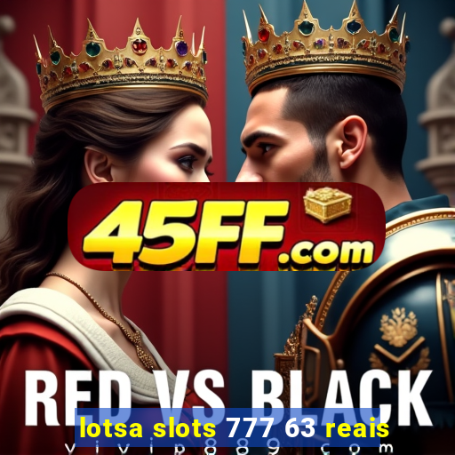 lotsa slots 777 63 reais